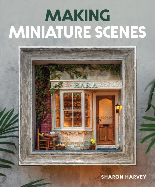 Making Miniature Scenes, Sharon Harvey