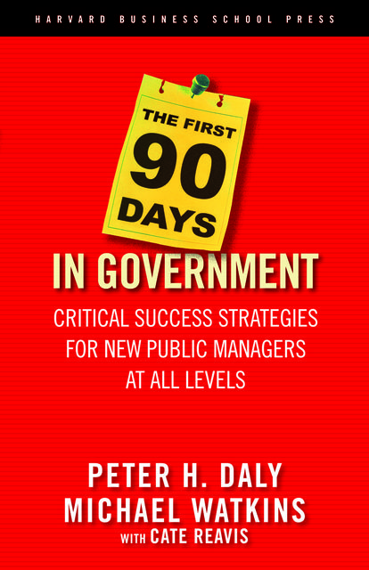 The First 90 Days in Government, Michael Watkins, Cate Reavis, Peter Daly