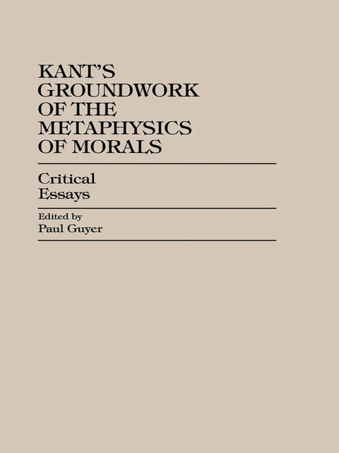 Kant's Groundwork of the Metaphysics of Morals, Paul Guyer