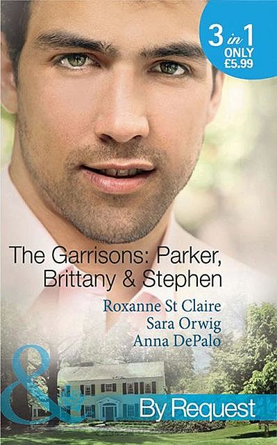 The Garrisons: Parker, Brittany & Stephen, Roxanne St.Claire, Sara Orwig, Anna DePalo