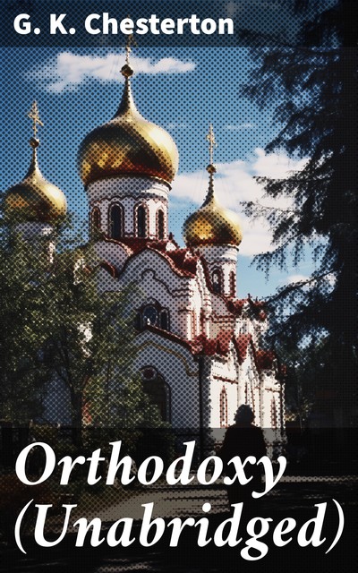 Orthodoxy (Unabridged), G.K.Chesterton