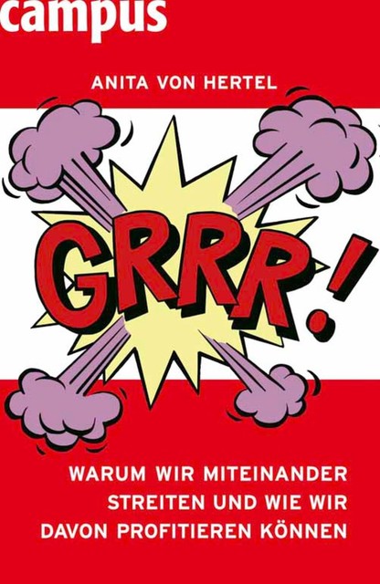 Grrr! Warum wir miteinander streiten und wie wir davon profitieren können, Anita von Hertel