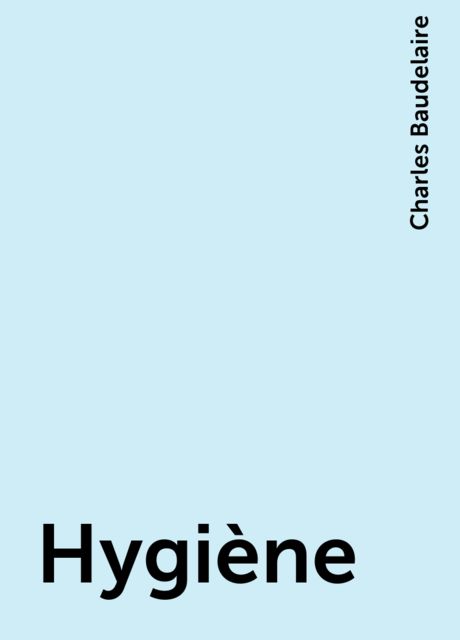 Hygiène, Charles Baudelaire