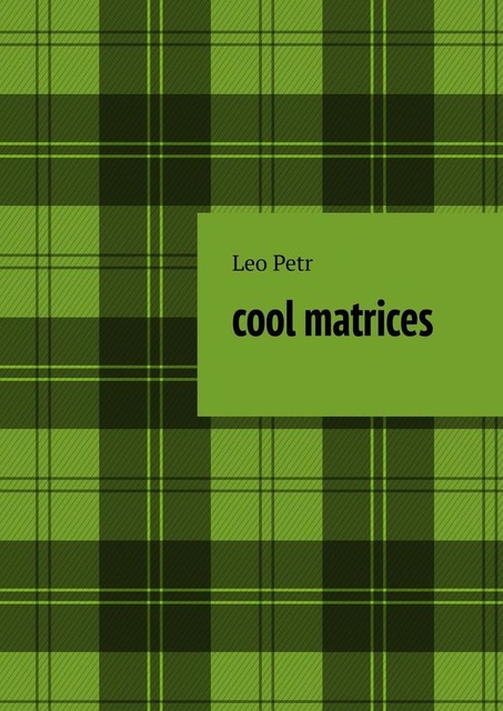 Cool Matrices, Leo Petr
