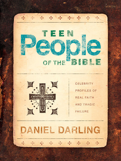 Teen People of the Bible, Daniel Darling