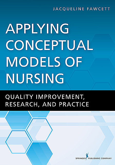Applying Conceptual Models of Nursing, RN, FAAN, ScD, ANEF, Jacqueline Fawcett