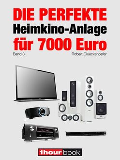 Die perfekte Heimkino-Anlage für 7000 Euro (Band 3), Robert Glueckshoefer