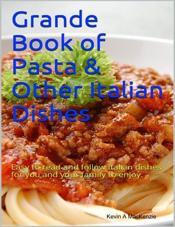 Grande Book of Pasta & Other Italian Dishes, Kevin A MacKenzie