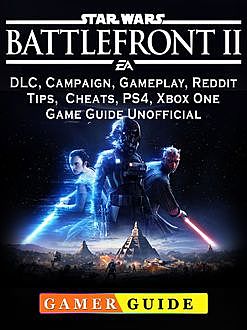 Star Wars Battlefront 2 Game, Xbox, PS4, DLC, Tips, Walkthroughs Guide Unofficial, Josh Abbott