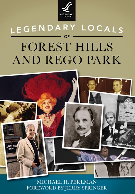 Legendary Locals of Forest Hills and Rego Park, Michael H. Perlman