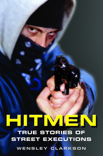 Hitmen – True Stories of Street Executions, Wensley Clarkson