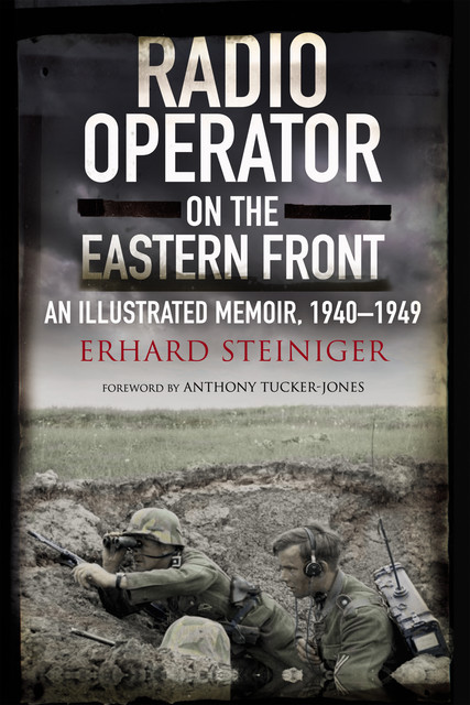 Radio Operator on the Eastern Front, Erhard Steiniger