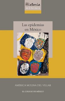 Historia mínima de las epidemias en México, America Molina del Villar