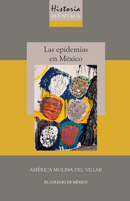 Historia mínima de las epidemias en México, America Molina del Villar