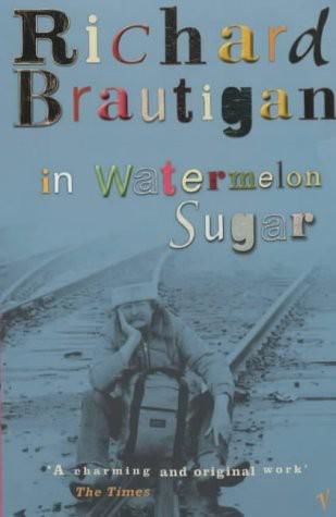 In Watermelon Sugar, Richard Brautigan