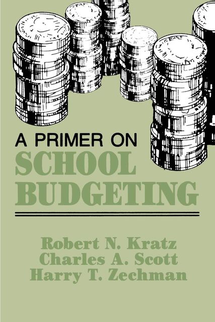 A Primer on School Budgeting, Scott Charles, Harry T. Zechman, Robert N. Kratz