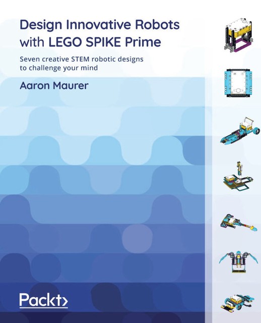 Design Innovative Robots with LEGO SPIKE Prime, Aaron Maurer