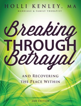 Breaking Through Betrayal, Holli Kenley