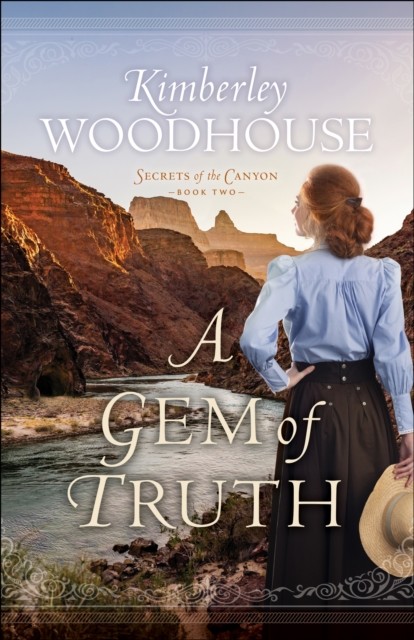 Gem of Truth (Secrets of the Canyon Book #2), Kimberley Woodhouse