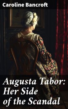 Augusta Tabor: Her Side of the Scandal, Caroline Bancroft