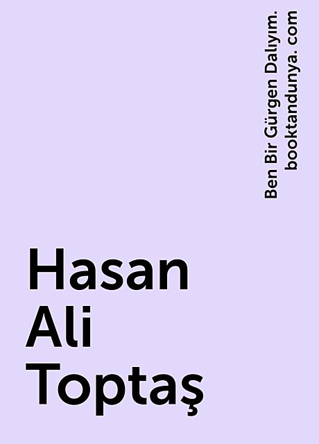 Hasan Ali Toptaş, Ben Bir Gürgen Dalıyım. booktandunya. com