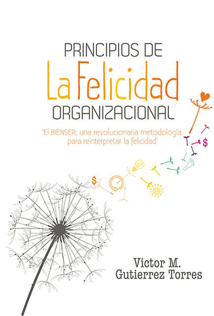 Principios de la felicidad organizacional, Victor Manuel Gutiérrez Torres