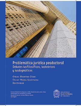 Problemática jurídica posdoctoral: Debates iusfilosóficos, iusteóricos y iusdogmáticos, Óscar Mejía Quintana, Omar Huertas Díaz