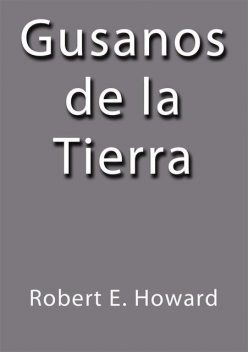 Gusanos de la tierra, Robert E.Howard