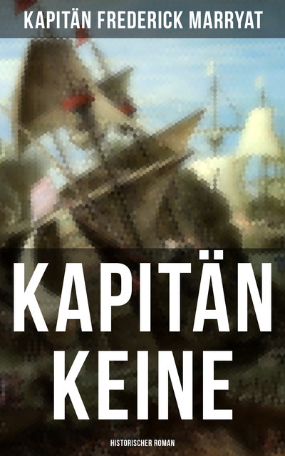 Kapitän Keine: Historischer Roman, Kapitän Frederick Marryat