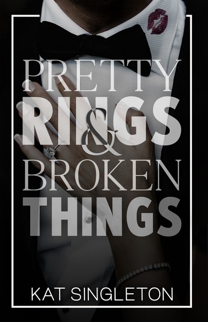 Pretty Rings and Broken Things: A Billionaire Arranged Marriage Romance (Black Tie Billionaires), Kat Singleton