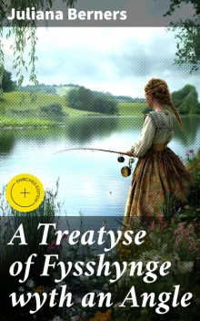 A Treatyse of Fysshynge wyth an Angle, Juliana Berners