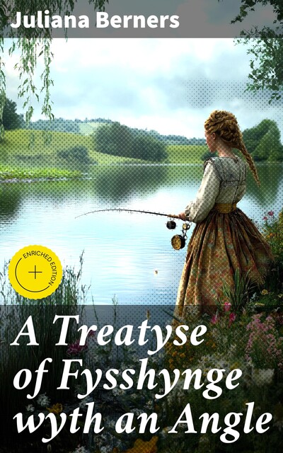A Treatyse of Fysshynge wyth an Angle, Juliana Berners