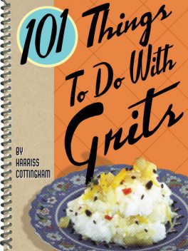 101 Things To Do With Grits, Harriss Cottingham