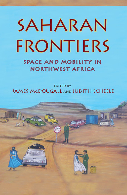 Saharan Frontiers, James McDougall, Judith Scheele