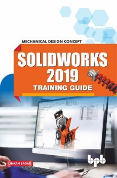 SolidWorks 2019 Training Guide: Mechanical Design Concept, Linkan Sagar