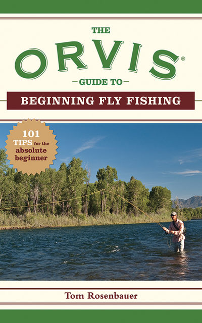 The Orvis Guide to Beginning Fly Fishing, The Company, Tom Rosenbauer