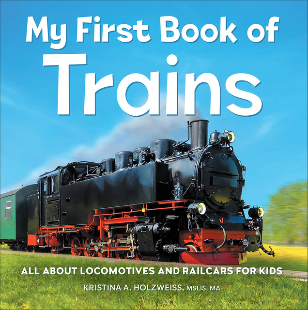 My First Book of Trains, Kristina A. Holzweiss