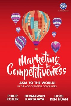 Marketing for Competitiveness: Asia to The World, Philip Kotler, Den Huan Hooi, Hermawan Kartajaya