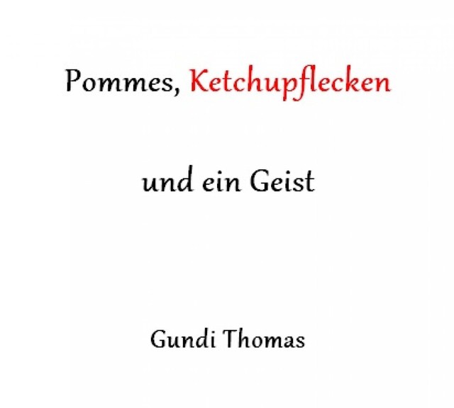 Pommes, Ketchupflecken und ein Geist, Hildegund Thomas