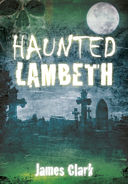 Haunted Lambeth, James Clark