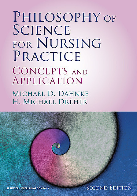 Philosophy of Science for Nursing Practice, RN, FAAN, H. Michael Dreher, Michael D. Dahnke