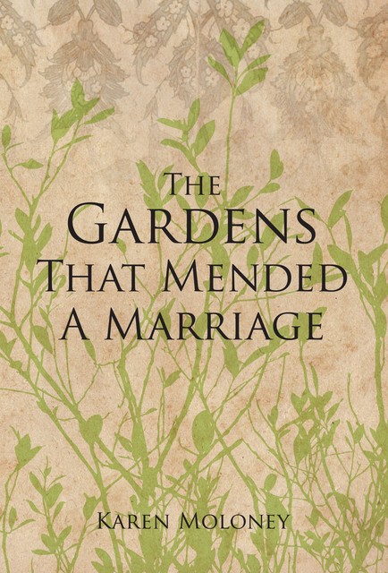 The Gardens That Mended a Marriage, Karen Moloney