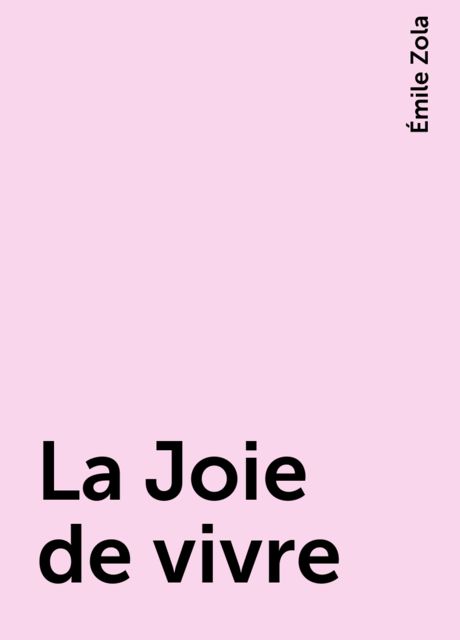 La Joie de vivre, Émile Zola