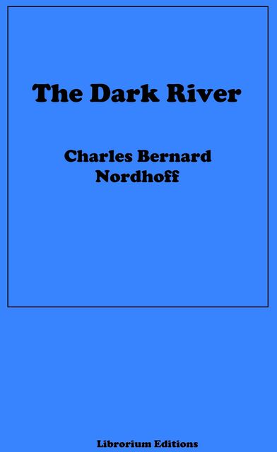 The Dark River, James Norman Hall, Charles Nordhoff