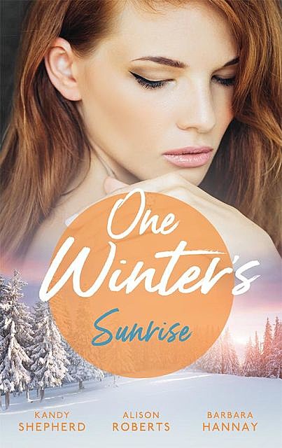 One Winter's Sunrise, Alison Roberts, Barbara Hannay, Kandy Shepherd