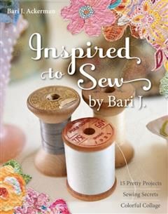 Inspired to Sew by Bari J, Bari J. Ackerman