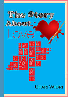 The Story About Love. Love, Life and God, Utari Widri