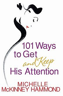 101 Ways to Get and Keep His Attention, Michelle McKinney Hammond