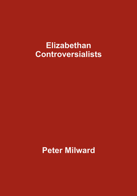 Elizabethan Controversialists, Peter Milward