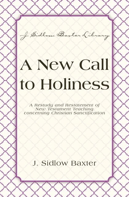 A New Call To Holiness, J. Sidlow Baxter